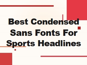 Top Condensed Sans Fonts for Sports Headlines