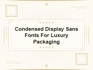 Condensed Sans Serifs for Luxury Packaging