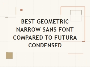 A Guide to Geometric Narrow Sans Alternatives to Futura Condensed