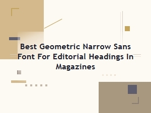 Best Geometric Narrow Sans Fonts for Editorial Headings