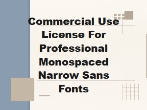A Professional License for Monospaced Narrow Sans Fonts