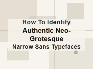 Identifying Authentic Neo-Grotesque Narrow Sans Typefaces