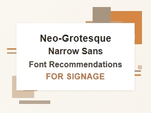 Neo-Grotesque Narrow Sans Fonts for Signage