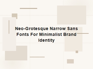 Neo-Grotesque Narrow Sans Fonts for Minimalist Brand Identity