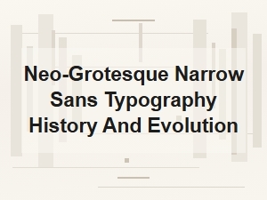 The Evolution of Neo-Grotesque Narrow Sans